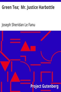 Cover of Green Tea; Mr. Justice Harbottle by Joseph Sheridan Le Fanu