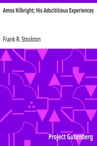 Cover of Amos Kilbright; His Adscititious Experiences by Frank R. Stockton