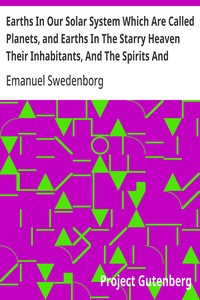 Cover of Earths In Our Solar System Which Are Called Planets, and Earths In The Starry Heaven Their Inhabitants, And The Spirits And Angels There by Emanuel Swedenborg