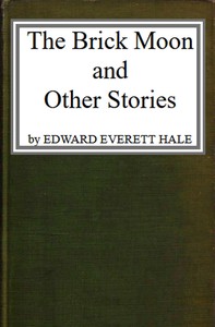 Cover of The Brick Moon, and Other Stories by Edward Everett Hale