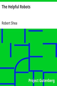 Cover of The Helpful Robots by Robert Shea