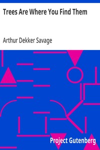 Cover of Trees Are Where You Find Them by Arthur Dekker Savage