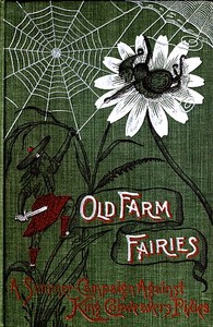 Cover of Old Farm Fairies: A Summer Campaign In Brownieland Against King Cobweaver's Pixies by Henry C. McCook