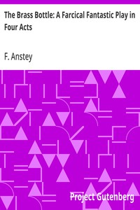 Cover of The Brass Bottle: A Farcical Fantastic Play in Four Acts by F. Anstey