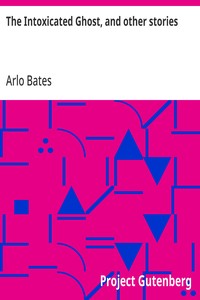 Cover of The Intoxicated Ghost, and other stories by Arlo Bates