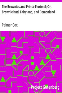 Cover of The Brownies and Prince Florimel; Or, Brownieland, Fairyland, and Demonland by Palmer Cox