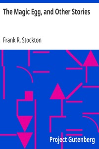 Cover of The Magic Egg, and Other Stories by Frank R. Stockton