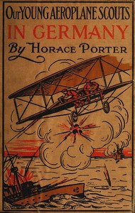 Cover of Our Young Aeroplane Scouts in Germany; or, Winning the Iron Cross by Horace Porter