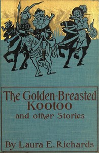 Cover of The Golden-Breasted Kootoo, and Other Stories by Laura Elizabeth Howe Richards