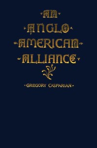 Cover of An Anglo-American Alliance: A Serio-Comic Romance and Forecast of the Future by Gregory Casparian