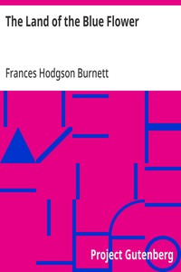 Cover of The Land of the Blue Flower by Frances Hodgson Burnett