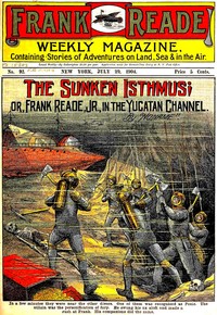 Cover of The Sunken Isthmus; or, Frank Reade, Jr., in the Yucatan Channel. by Luis Senarens