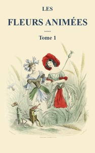 Cover of Les fleurs animées - Tome 1 by J. J. Grandville