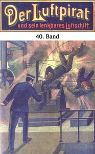 Cover of Der Luftpirat und sein lenkbares Luftschiff 40: Die Empörung im Weltenfahrzeug by Anonymous