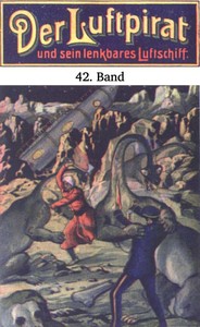 Cover of Der Luftpirat und sein lenkbares Luftschiff 42: Im Todeskrater des neuen Planeten by Anonymous