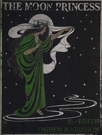 Cover of The Moon Princess: A Fairy Tale by Edith Ogden Harrison
