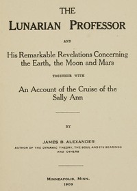 Cover of The Lunarian Professor and His Remarkable Revelations Concerning the Earth, the Moon and Mars by James B. Alexander
