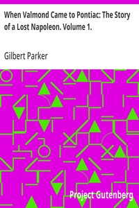 Cover of When Valmond Came to Pontiac: The Story of a Lost Napoleon. Volume 1. by Gilbert Parker
