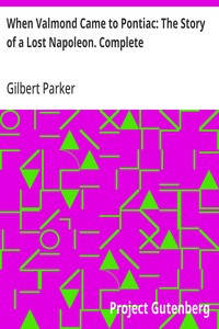 Cover of When Valmond Came to Pontiac: The Story of a Lost Napoleon. Complete by Gilbert Parker