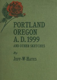 Cover of Portland, Oregon, A.D. 1999, and other sketches by J. W. Hayes
