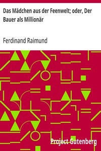 Cover of Das Mädchen aus der Feenwelt; oder, Der Bauer als Millionär by Ferdinand Raimund