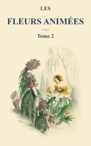 Cover of Les fleurs animées - Tome 2 by J. J. Grandville