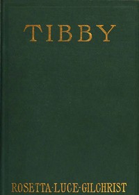 Cover of Tibby: A novel dealing with psychic forces and telepathy by Rosetta Luce Gilchrist