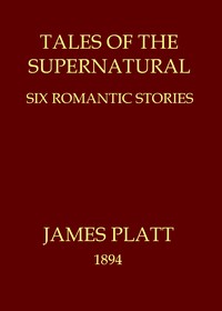 Cover of Tales of the supernatural: Six romantic stories by James Platt