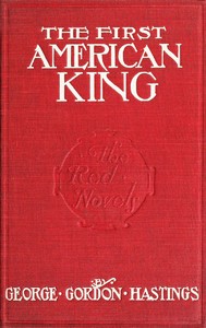Cover of The first American King by George Gordon Hastings
