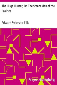 Cover of The Huge Hunter; Or, The Steam Man of the Prairies by Edward Sylvester Ellis