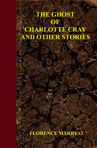 Cover of The ghost of Charlotte Cray, and other stories by Florence Marryat