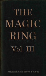 Cover of The magic ring, Vol. 3 (of 3) by Freiherr de Friedrich Heinrich Karl La Motte-Fouqué